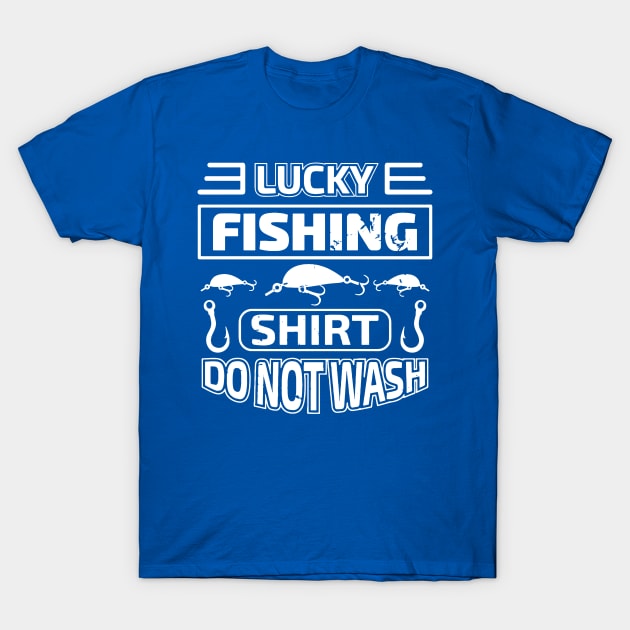 lucky fishing shirt do not wash 4 T-Shirt by stay sharp